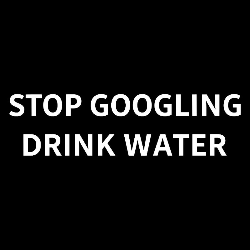 Arrêtez de chercher sur Google Boire de l’eau Drôle Sarcastique Santé Q