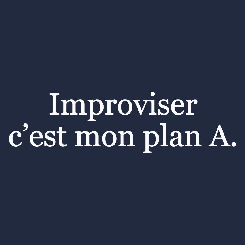 Improviser, c’est mon plan A