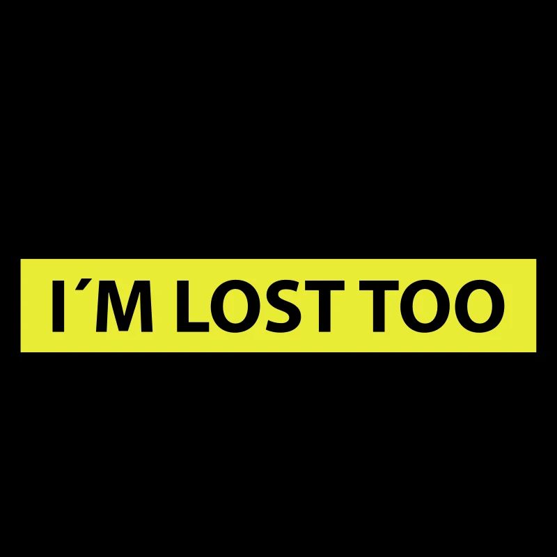 don´t follow me, i´m lost too