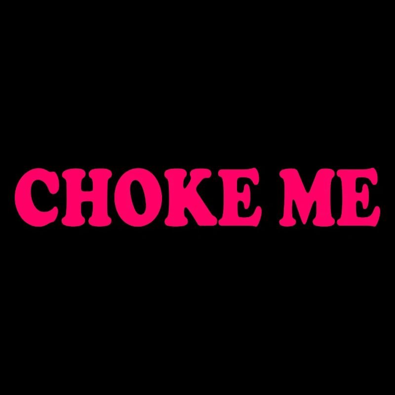 Choke me
