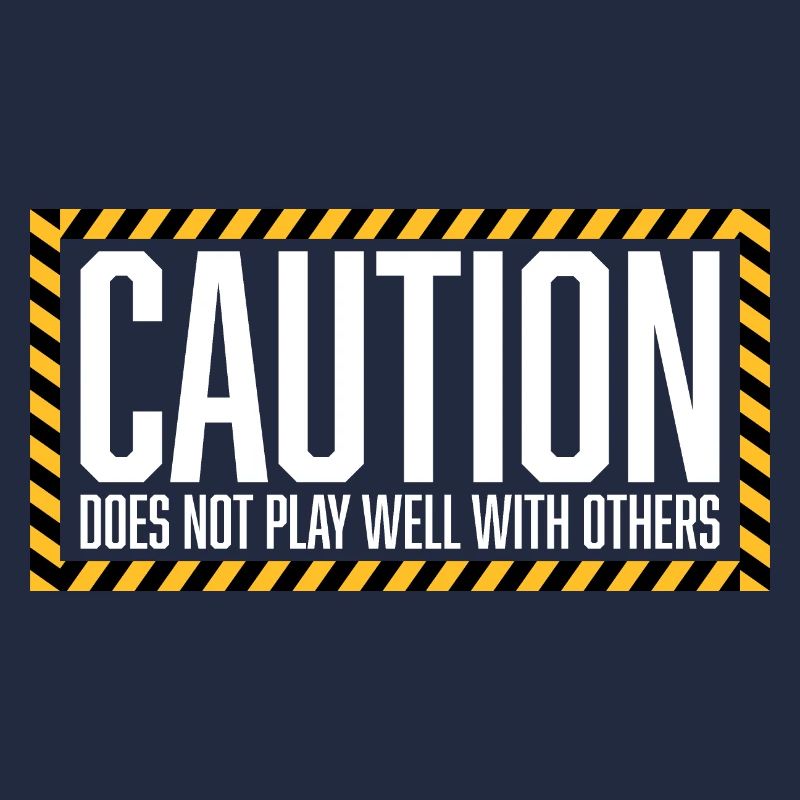 Caution Does Not Play Well With Others Warning
