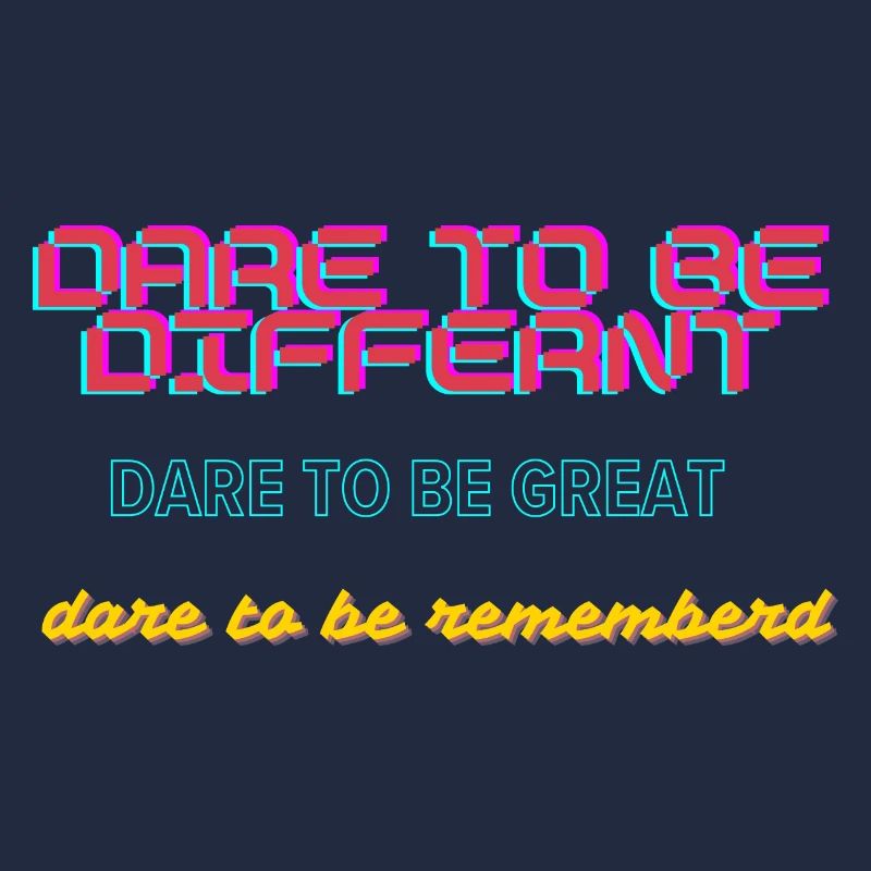 Dare to be different dare to be great
