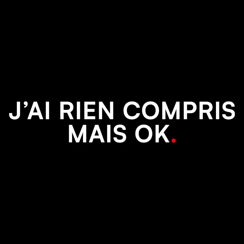 J’ai rien compris mais ok – Humour