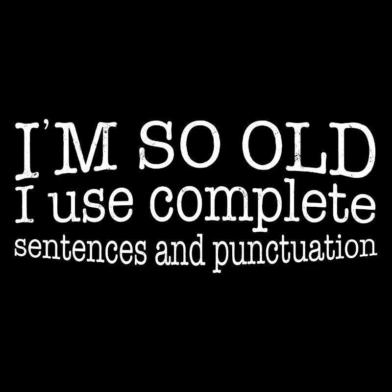 I'm so Old, Funny Complete Sentences and