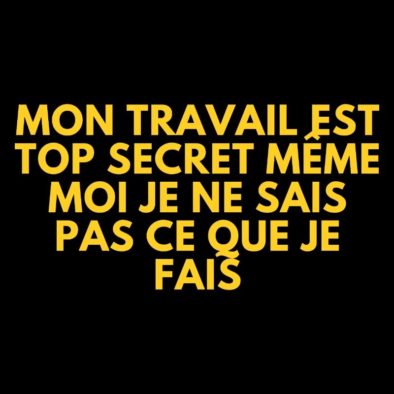 My work is top secret, even I don't know