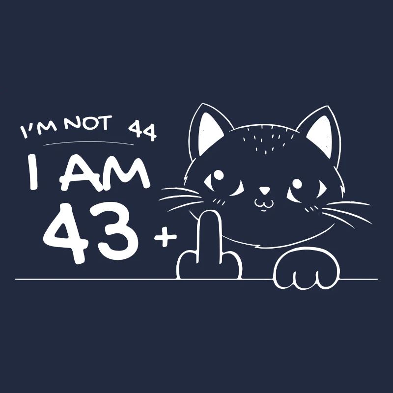 Ich bin nicht 44, ich bin 43 plus 1 Mittelfinger Katzenflip