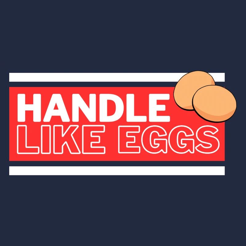 Handle like eggs