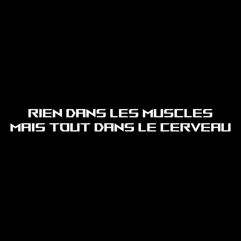 RIEN DANS LES MUSCLES, TOUT DANS LE CERVEAU