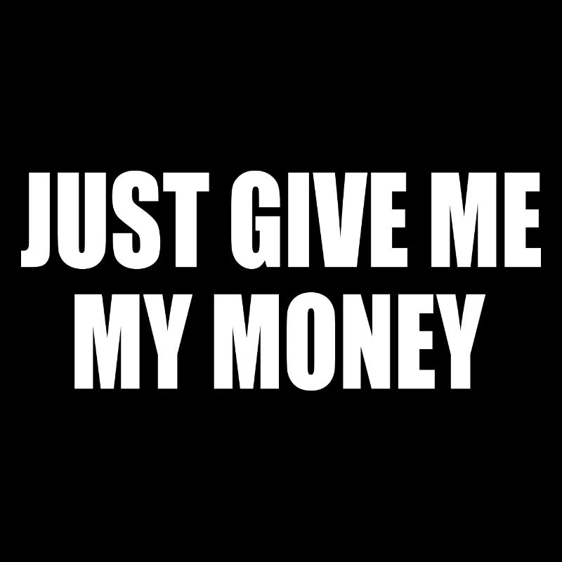 just give me my money