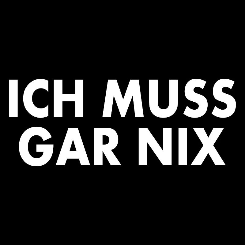 Ich muss gar nix