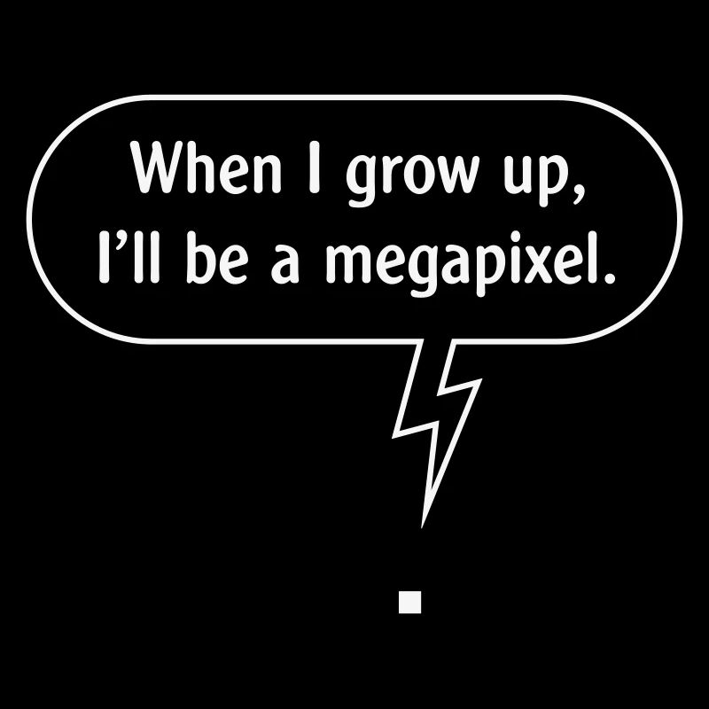 When I Grow Up, I’ll Be A Megapixel. (W / Outline)