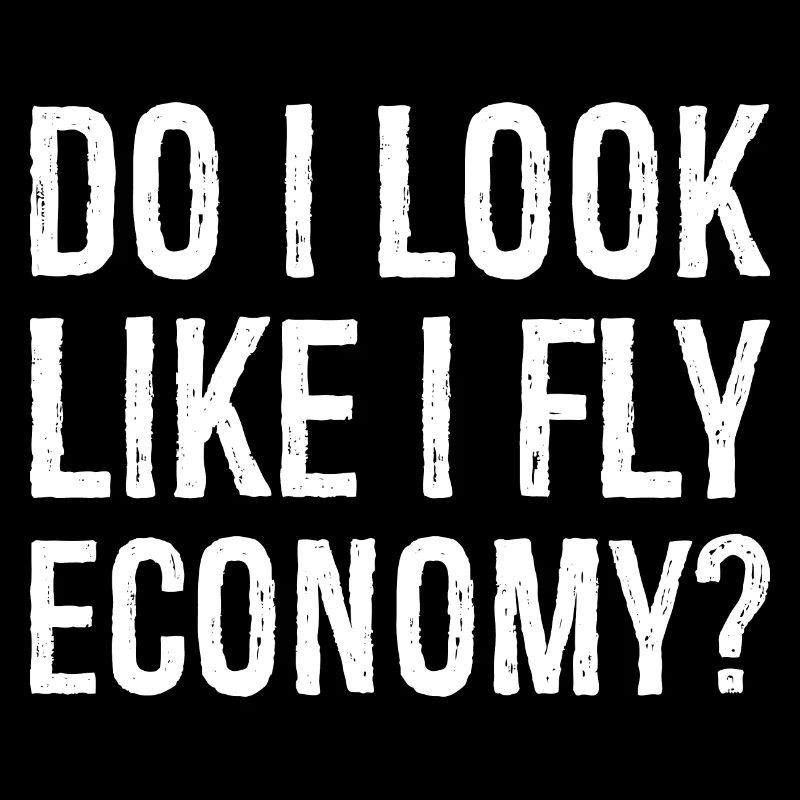 do I look like I fly economy