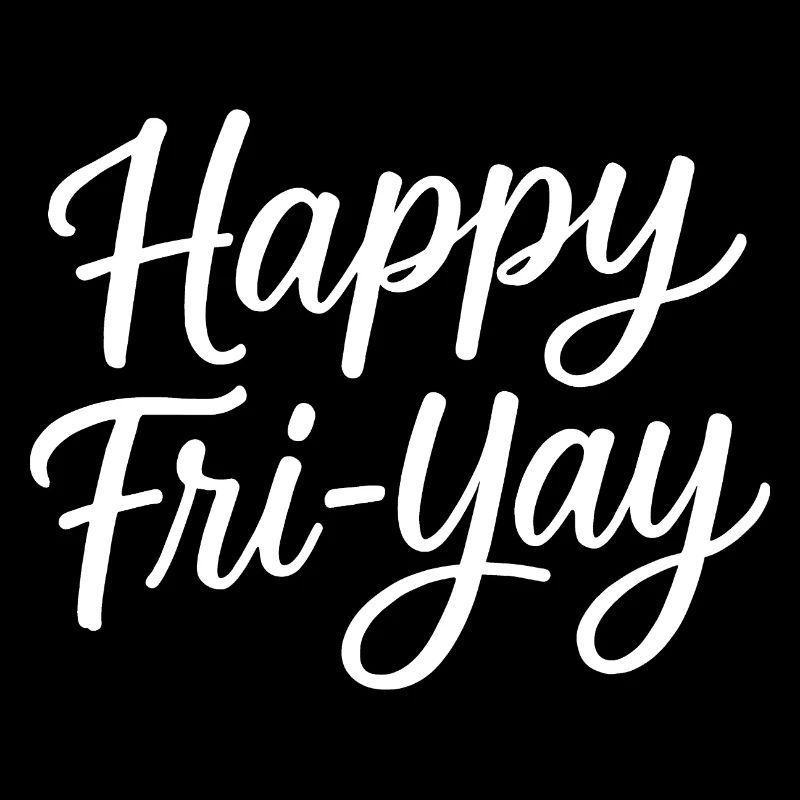 Happy Friday, Yay, Friday, Lover, Friyay