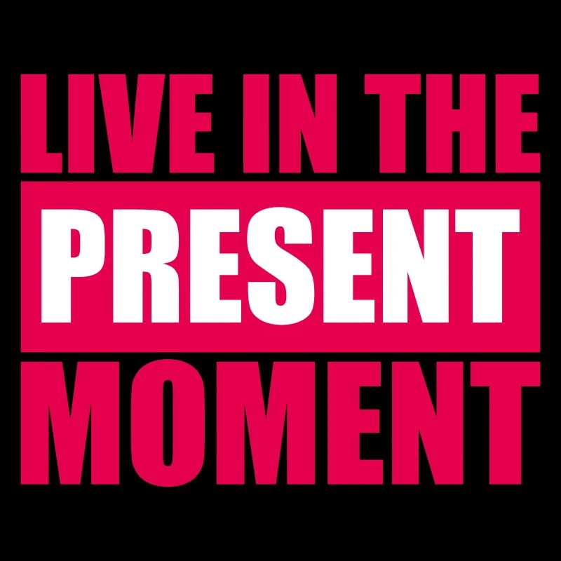Live In The Moment Mindfulness Presence Awareness