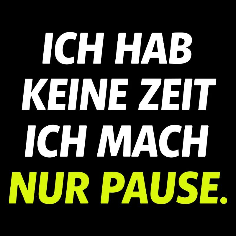 Ich hab keine Zeit Nur Pause
