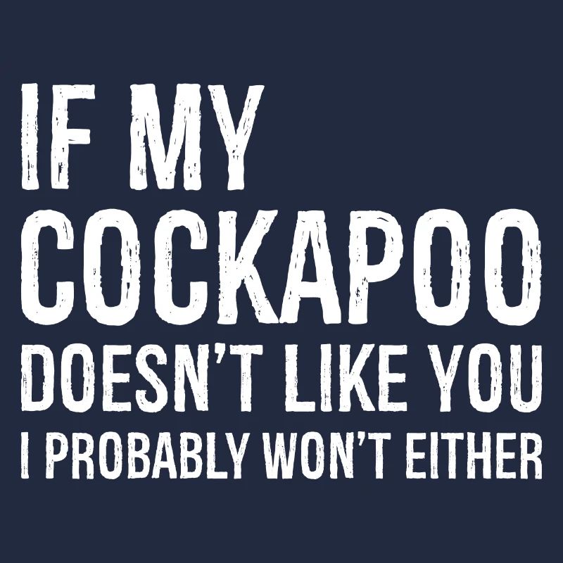 If my cockapoo doesn't like you funny shirt