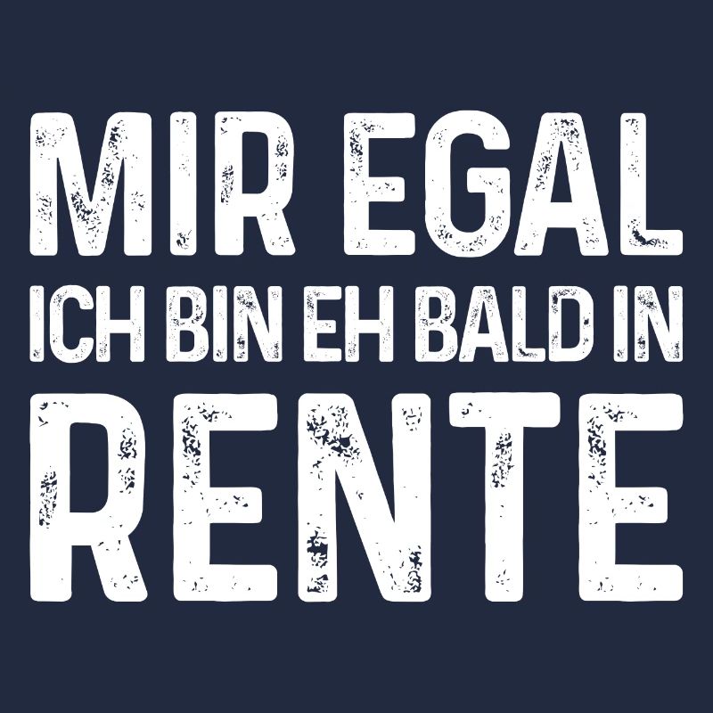 Mir egal Ich bin eh bald in Rente
