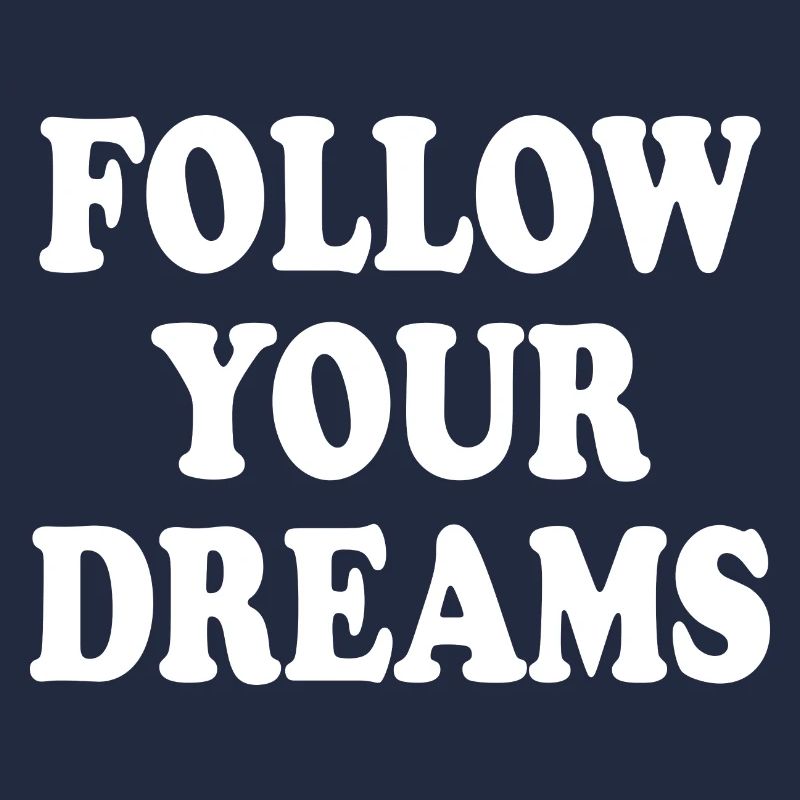 follow your dreams