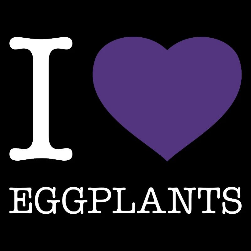 I LOVE EGGPLANTS