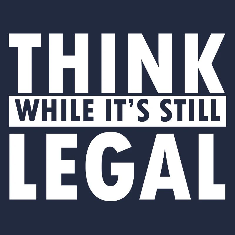 Think While It’s Still Legal Statement Design