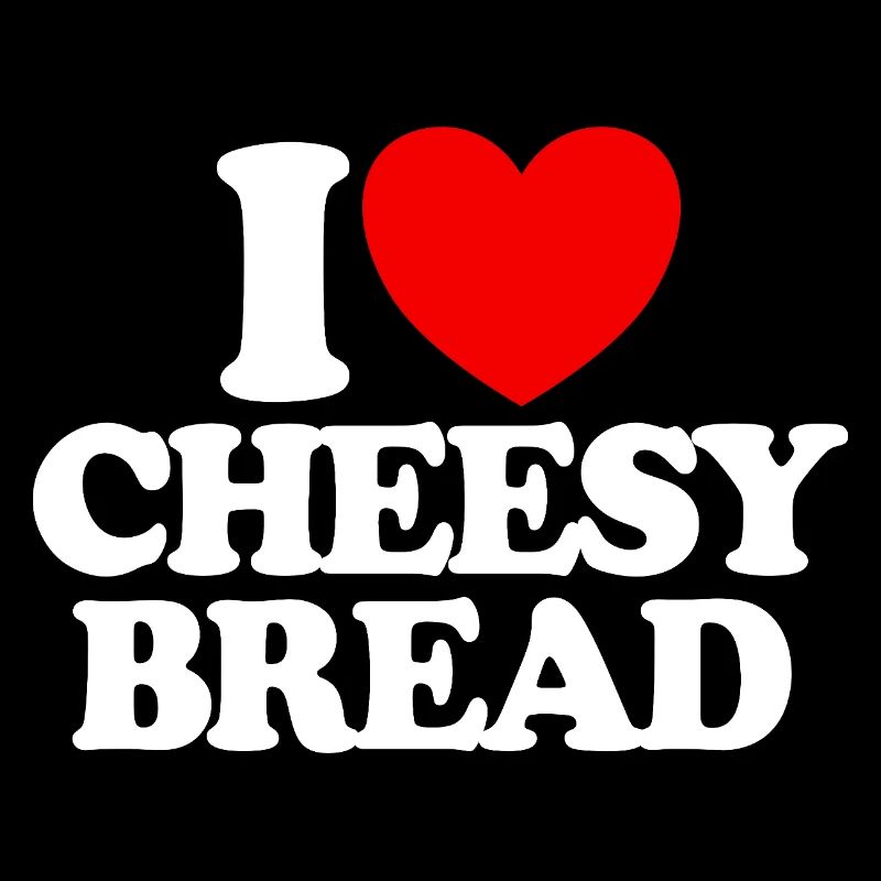 I love cheese bread. My favorite food: cheese bread.