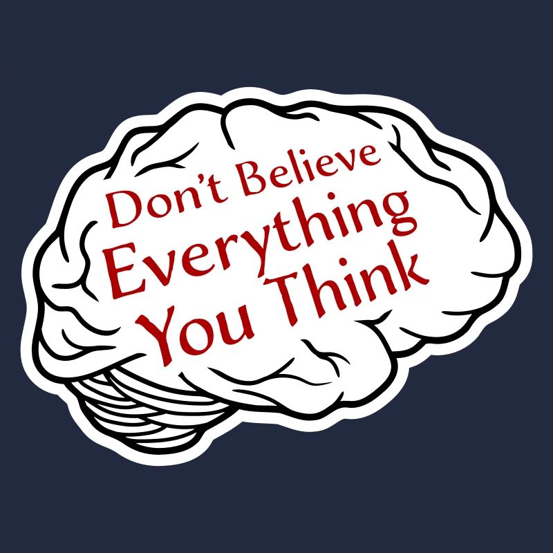 Don't Believe Everything You Think Saying Wisdom