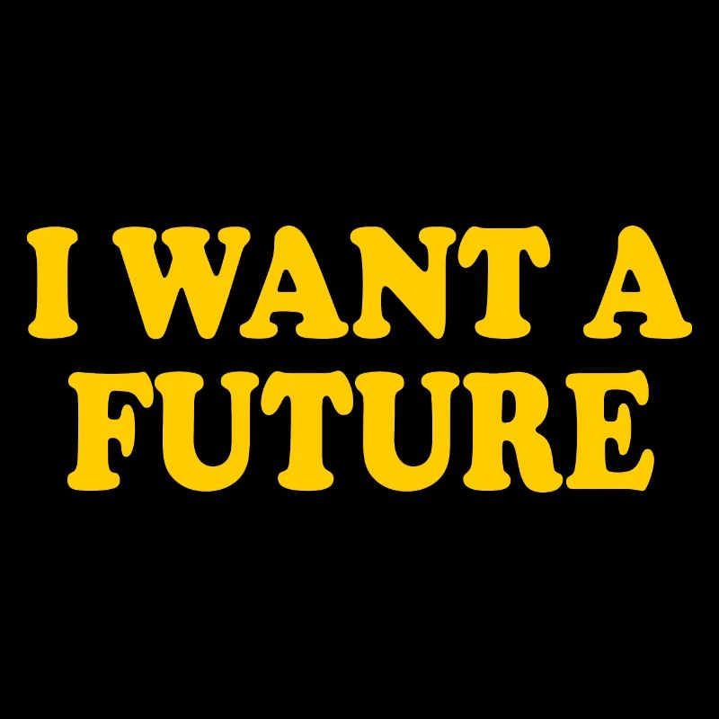 I want a future