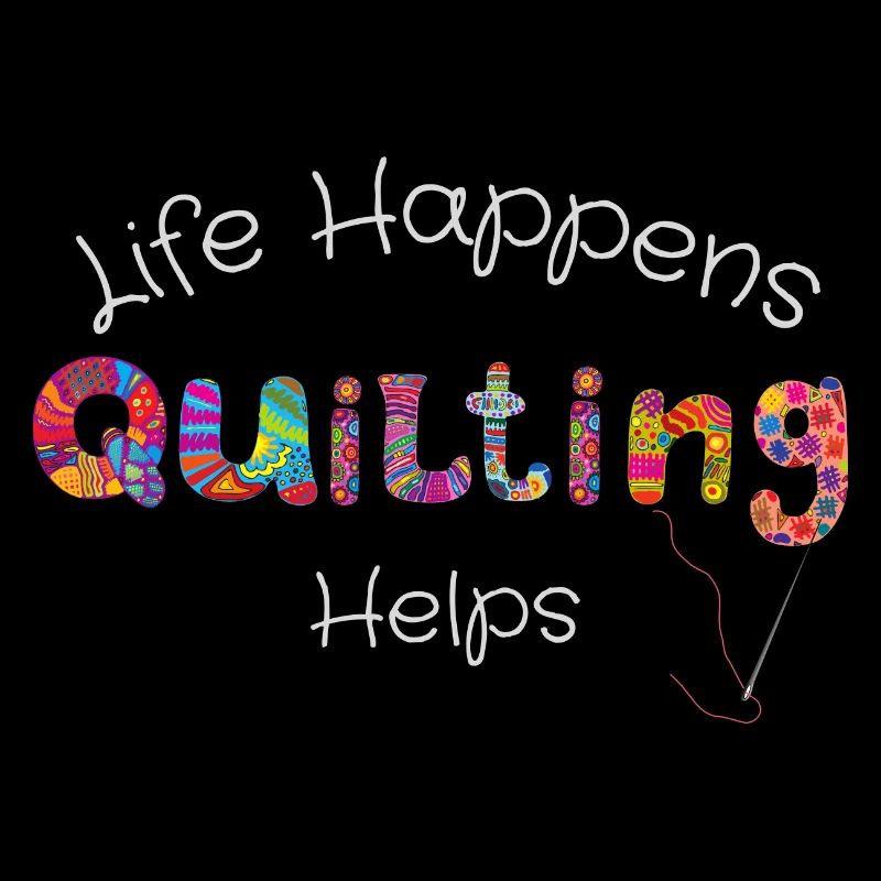 Life Happens Quilting Helps - Crafting T-Shirt