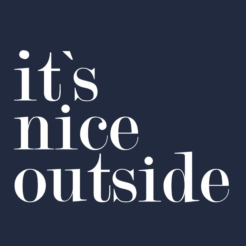 It's nice outside -