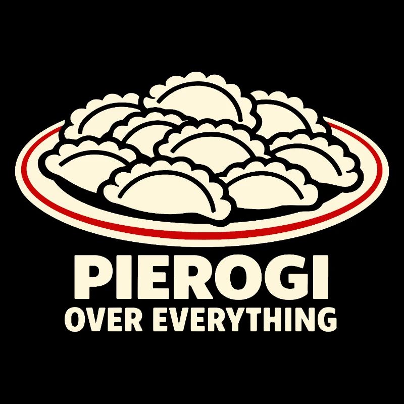 Pierogi Over Everything Food Humor