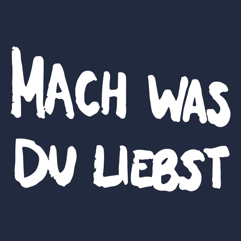 Fais ce que tu aimes.