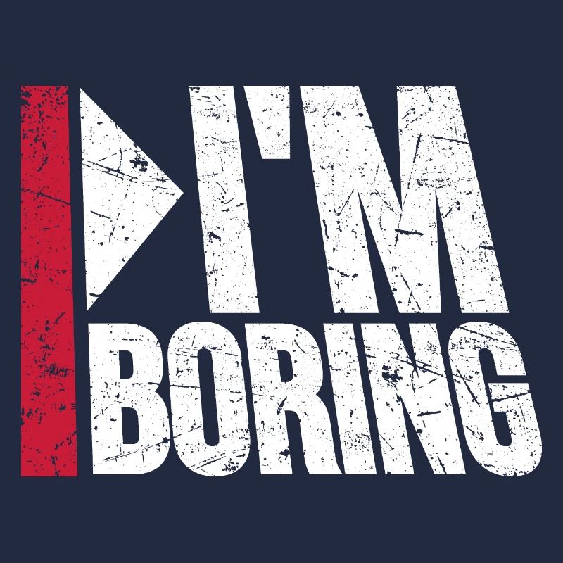 I'm Boring Ich bin langweilig Lustiger Spruch Witz
