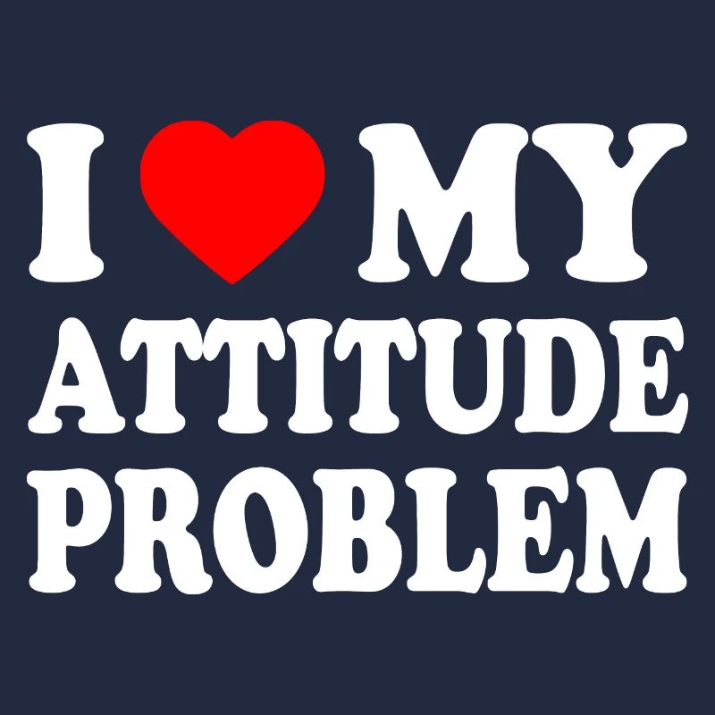 i love my attitude problem
