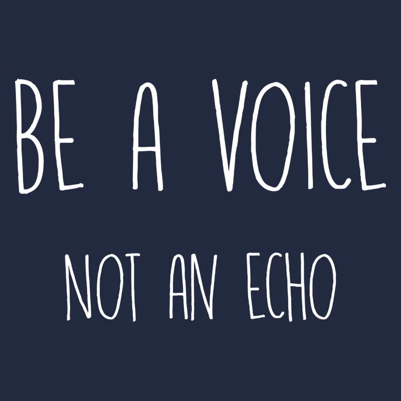 be a voice not an echo