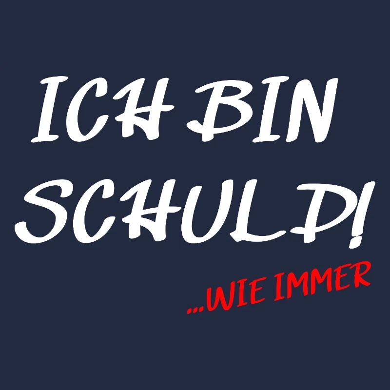 Ich bin Schuld... wie immer Spruch Design