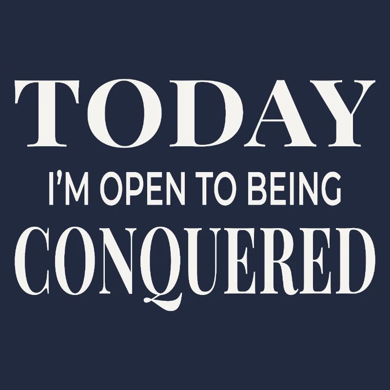 Today I’m Open to Being Conquered