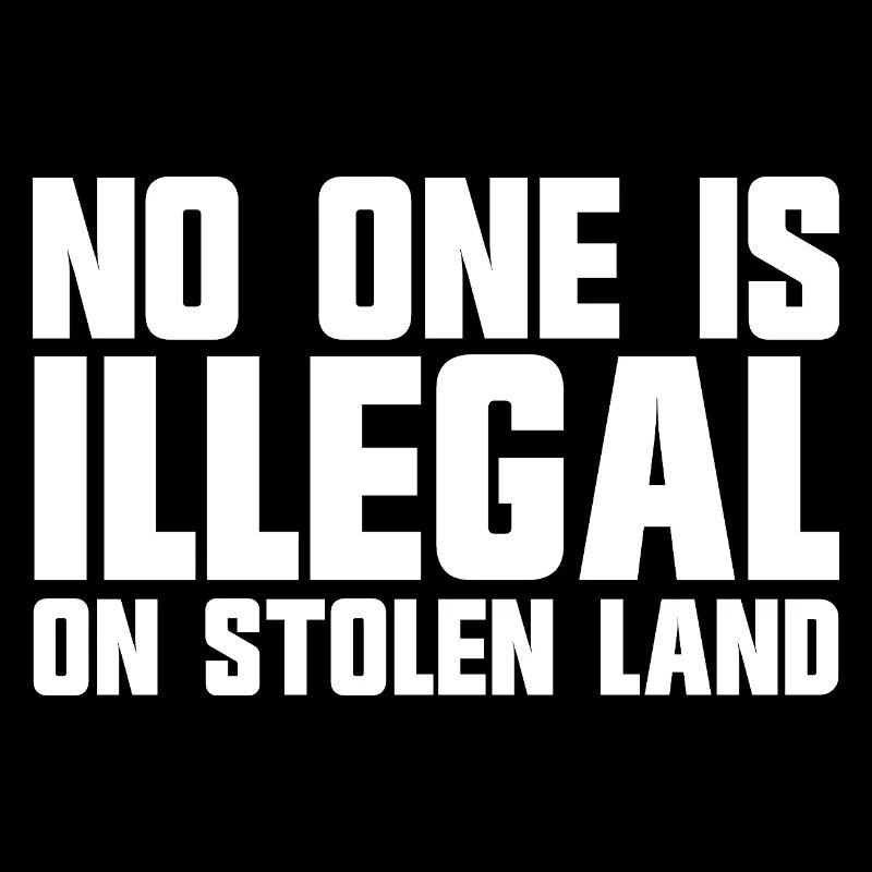 Niemand ist illegal auf gestohlenem Land