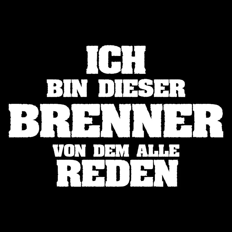 Ich bin der Brenner, von dem alle reden