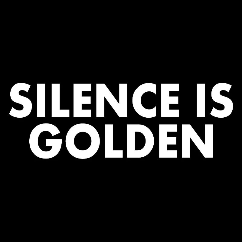 silence is golden