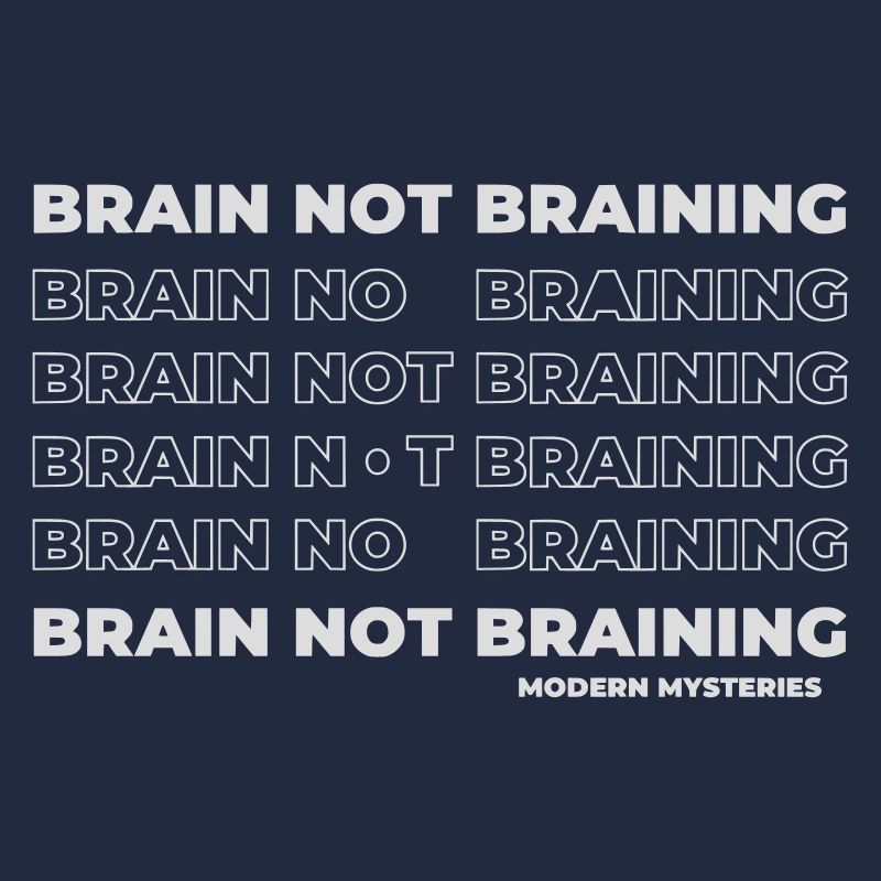 Modern Mysteries | Brain not Braining