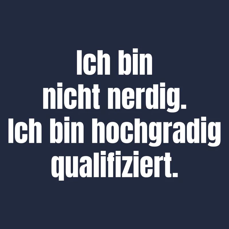 Ich bin hochgradig qualifiziert