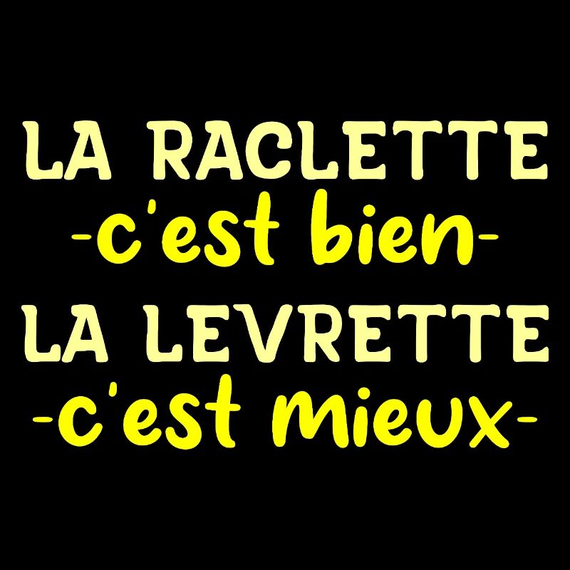 La Raclette C'est Bien La Levrette C'est Mieux