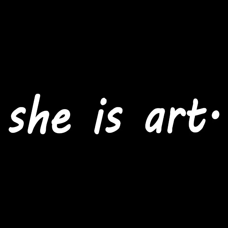 She is art