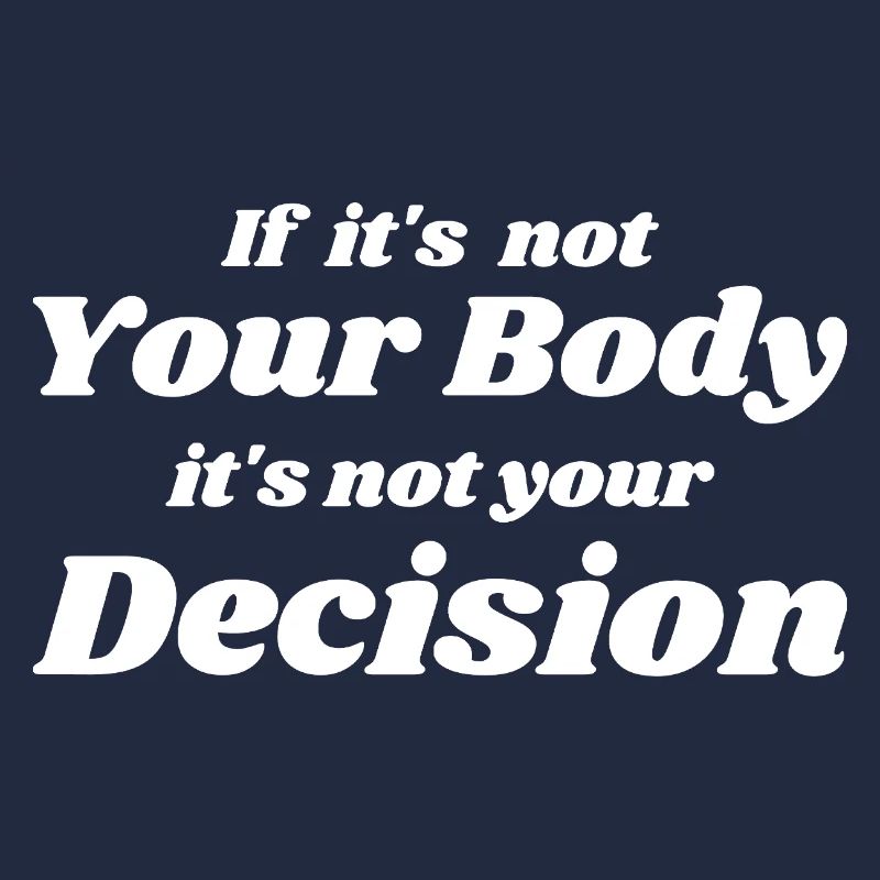 if it's not your body it's not your decision