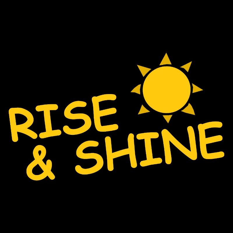 RISE AND SHINE