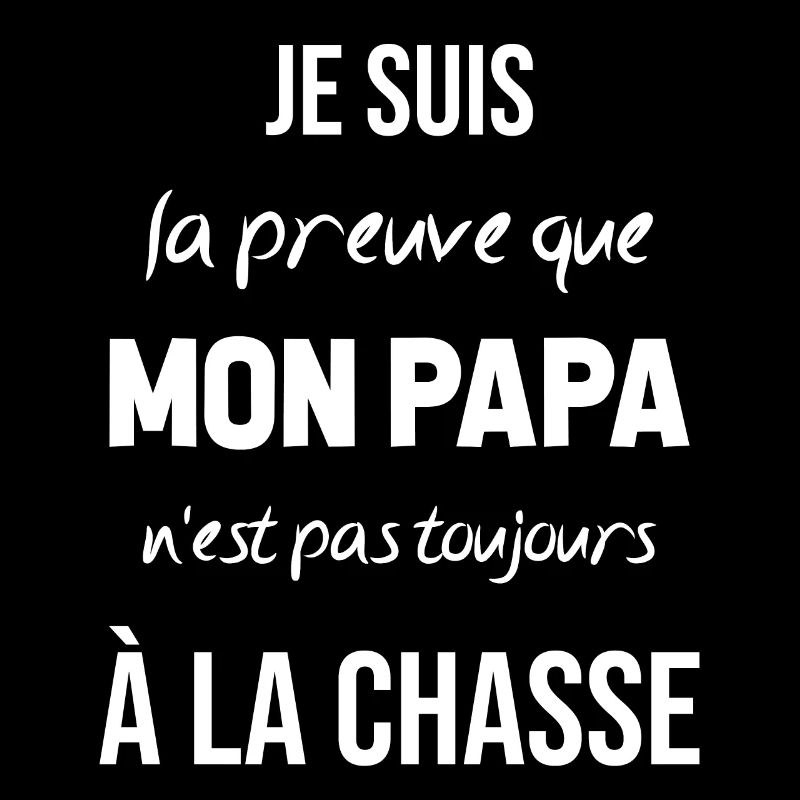 La preuve que mon papa pas toujours chasse