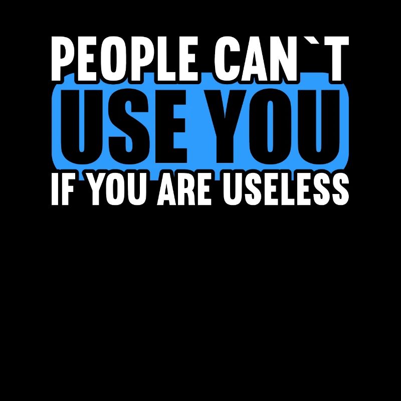 People cannot use if they are useless.