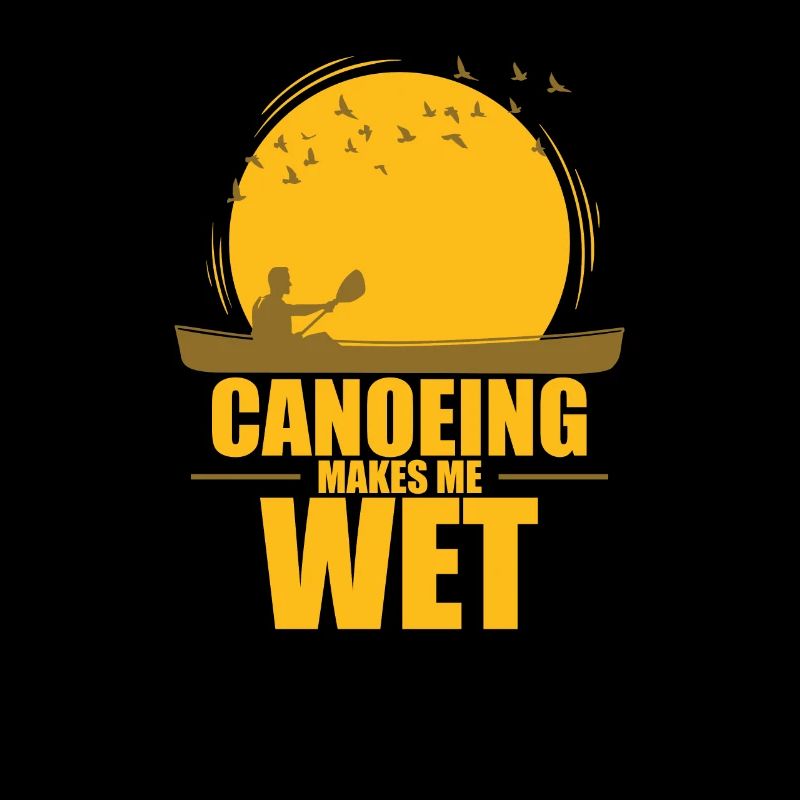 Canoeing makes me wet kayak paddle boat