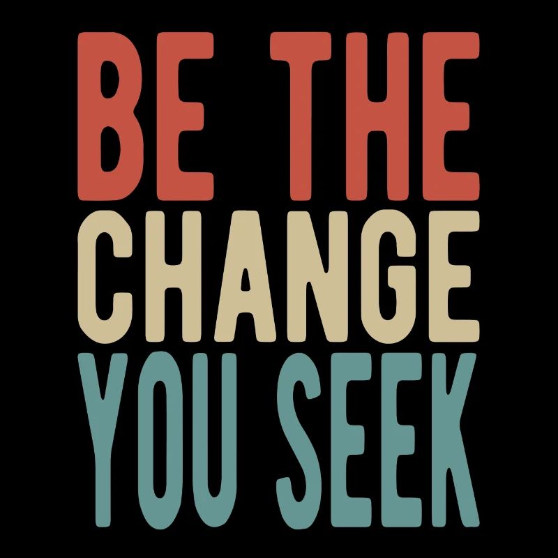 Be the change you seek