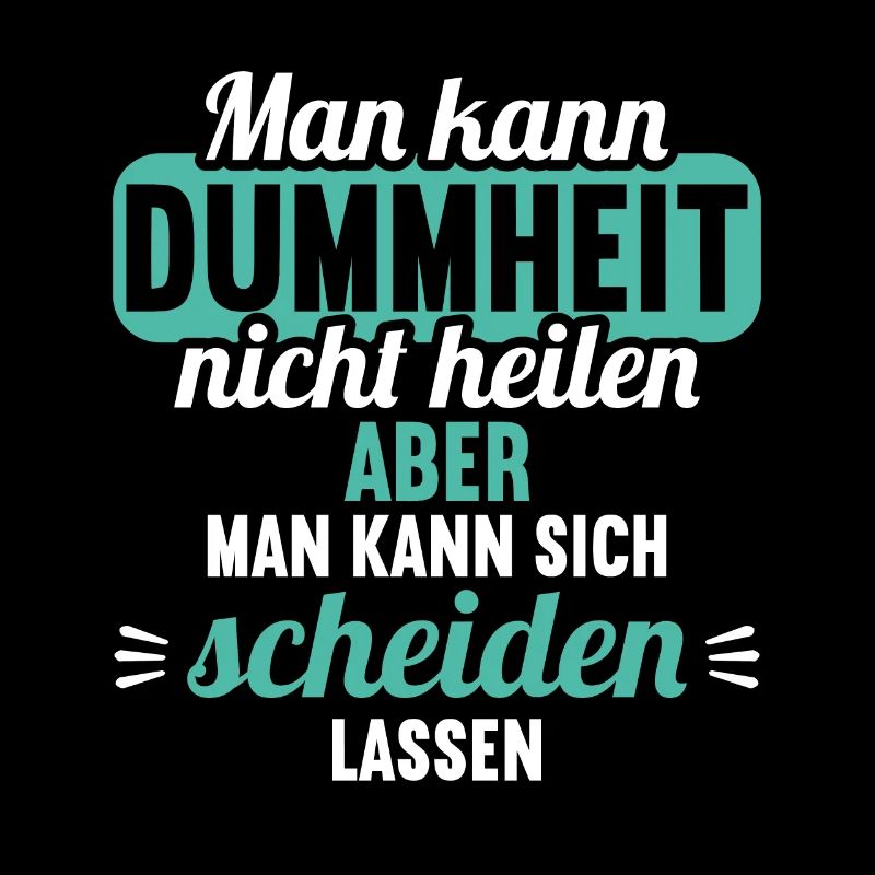 Dummheit kann man nicht heilen Scheidungs